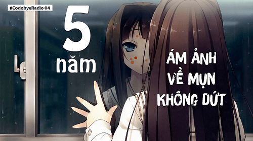 Kỳ 4: Mụn và 5 năm ám ảnh không dứt