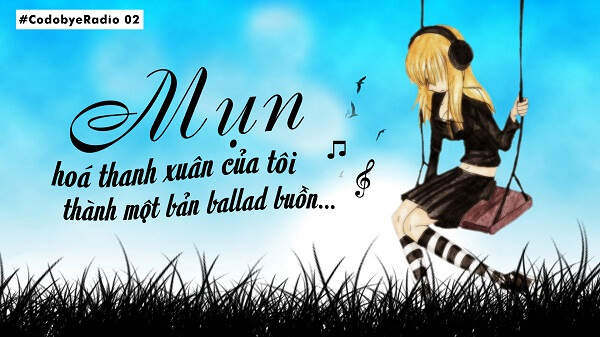 Mụn hoá thanh xuân cuả tôi thành một bản Ballad buồn…!